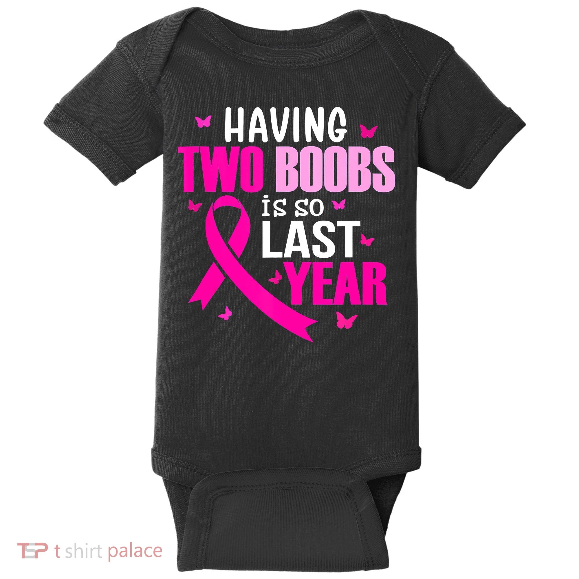 Breast Cancer Having Two Boobs Is So Last Year Awareness Baby Bodysuit