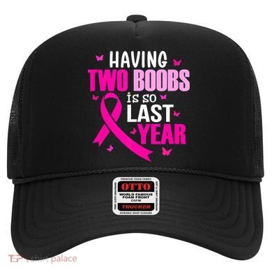 Breast Cancer Having Two Boobs Is So Last Year Awareness Hat
