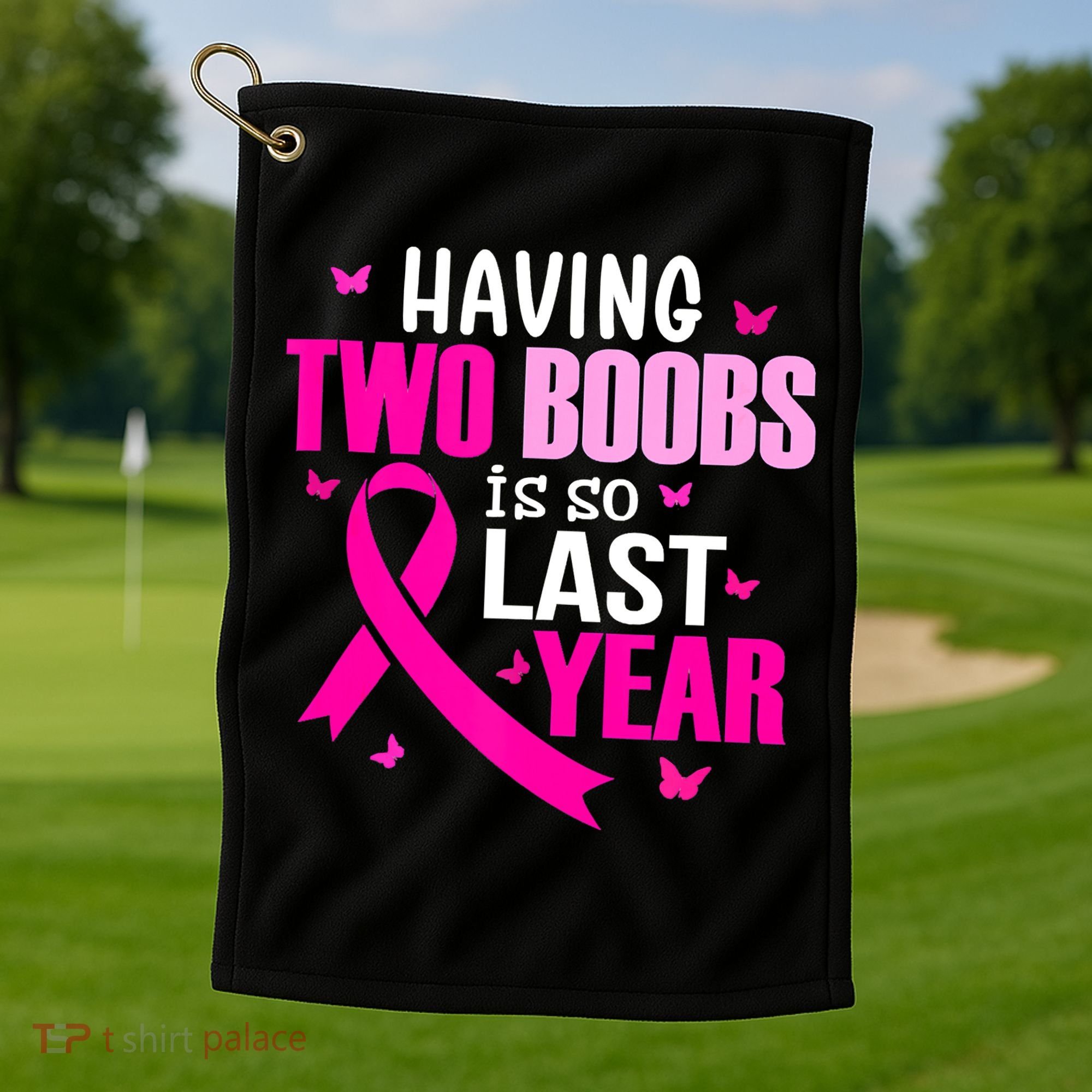Breast Cancer Having Two Boobs Is So Last Year Awareness Golf Towel