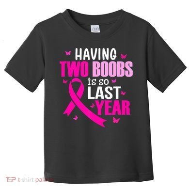 Breast Cancer Having Two Boobs Is So Last Year Awareness Toddler T-Shirt
