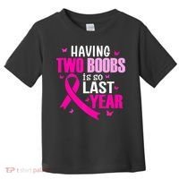Breast Cancer Having Two Boobs Is So Last Year Awareness Toddler T-Shirt thumb 0