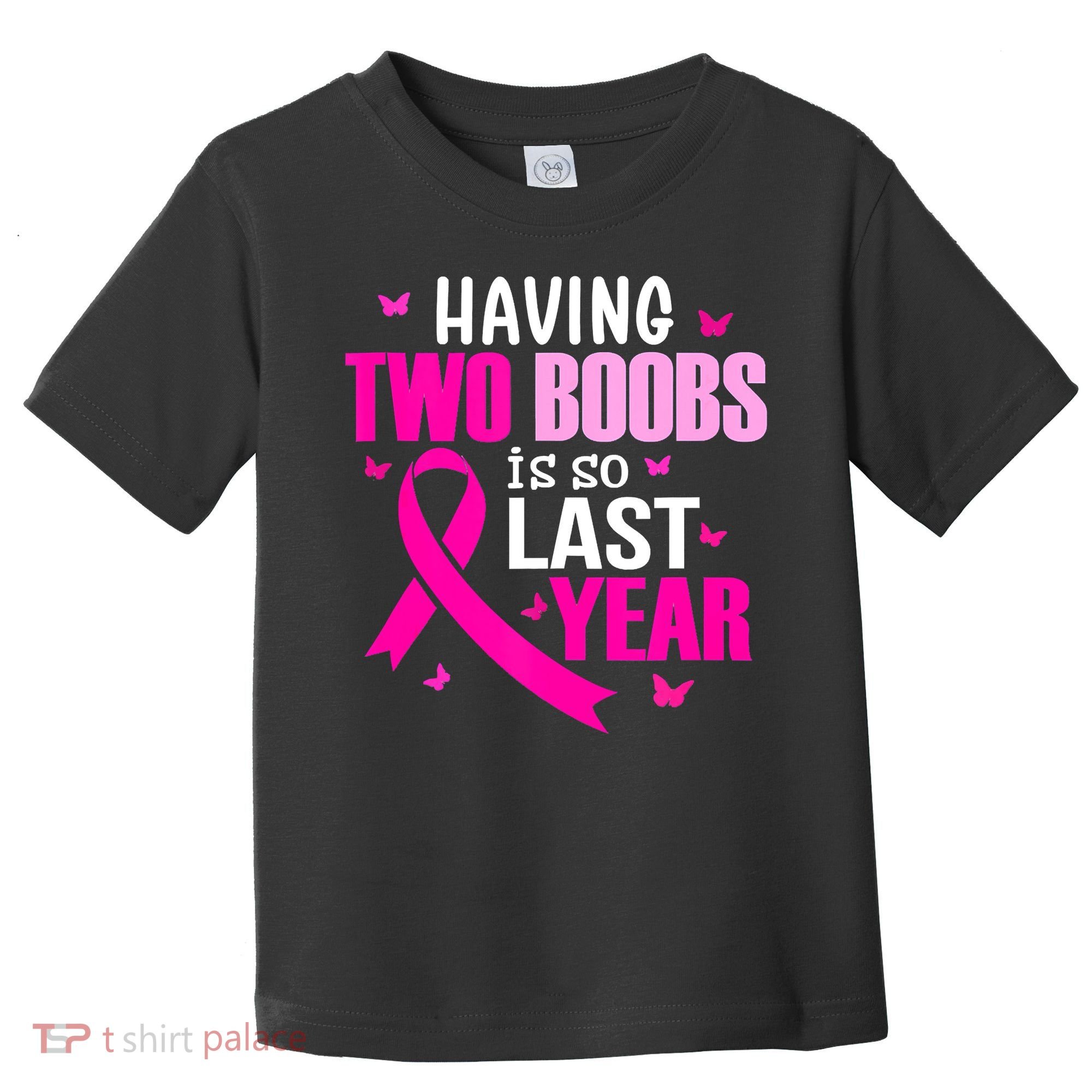 Breast Cancer Having Two Boobs Is So Last Year Awareness Toddler T-Shirt
