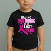 Breast Cancer Having Two Boobs Is So Last Year Awareness Toddler T-Shirt thumb 2