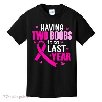 Breast Cancer Having Two Boobs Is So Last Year Awareness Kids T-Shirt