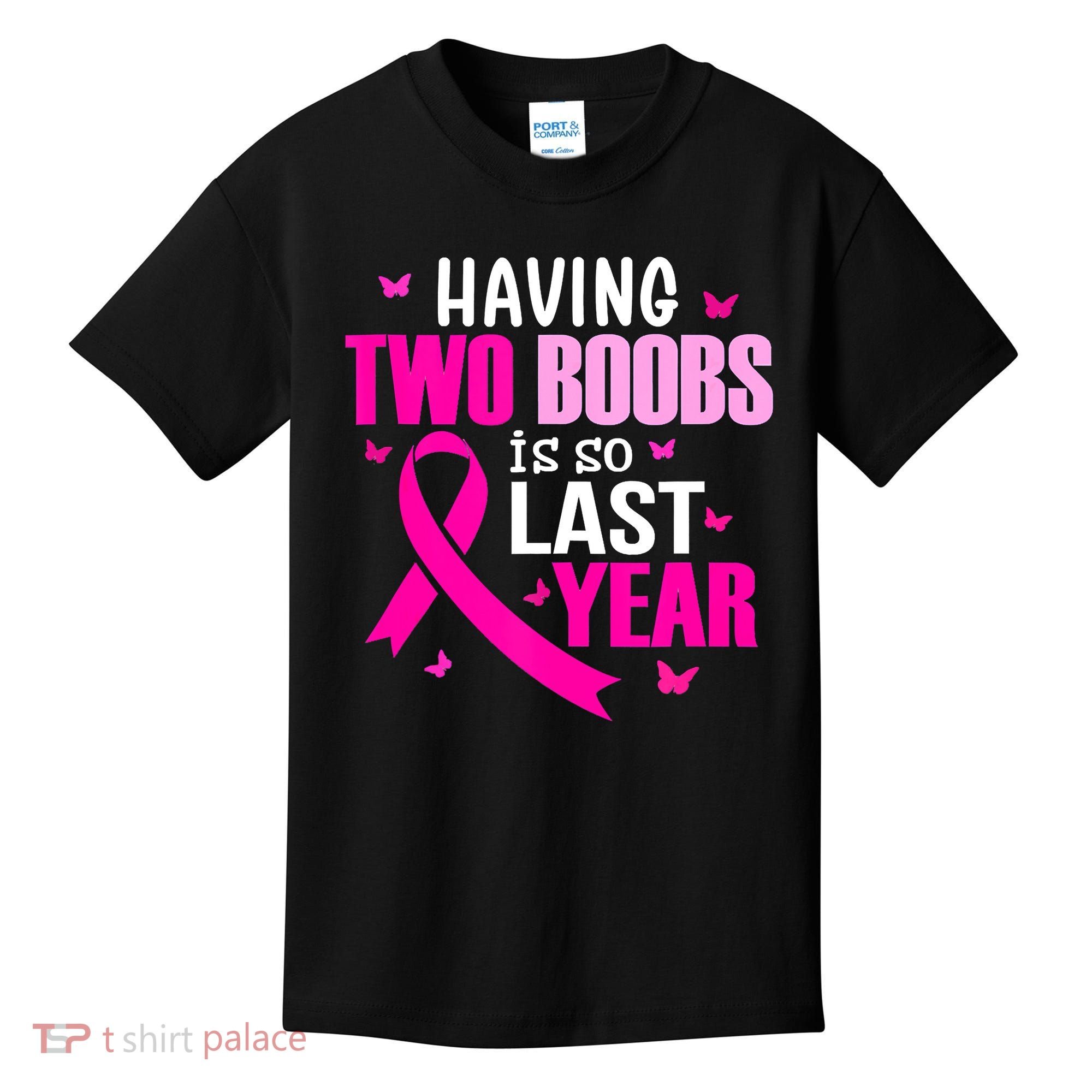 Breast Cancer Having Two Boobs Is So Last Year Awareness Kids T-Shirt