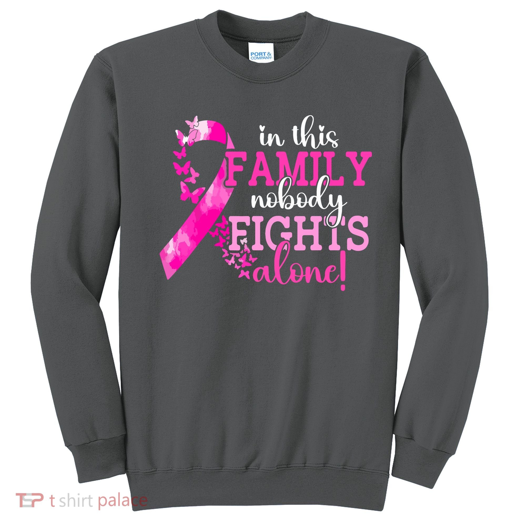 Breast Cancer In This Family Nobody Fights Alone Awareness Gift Sweatshirt