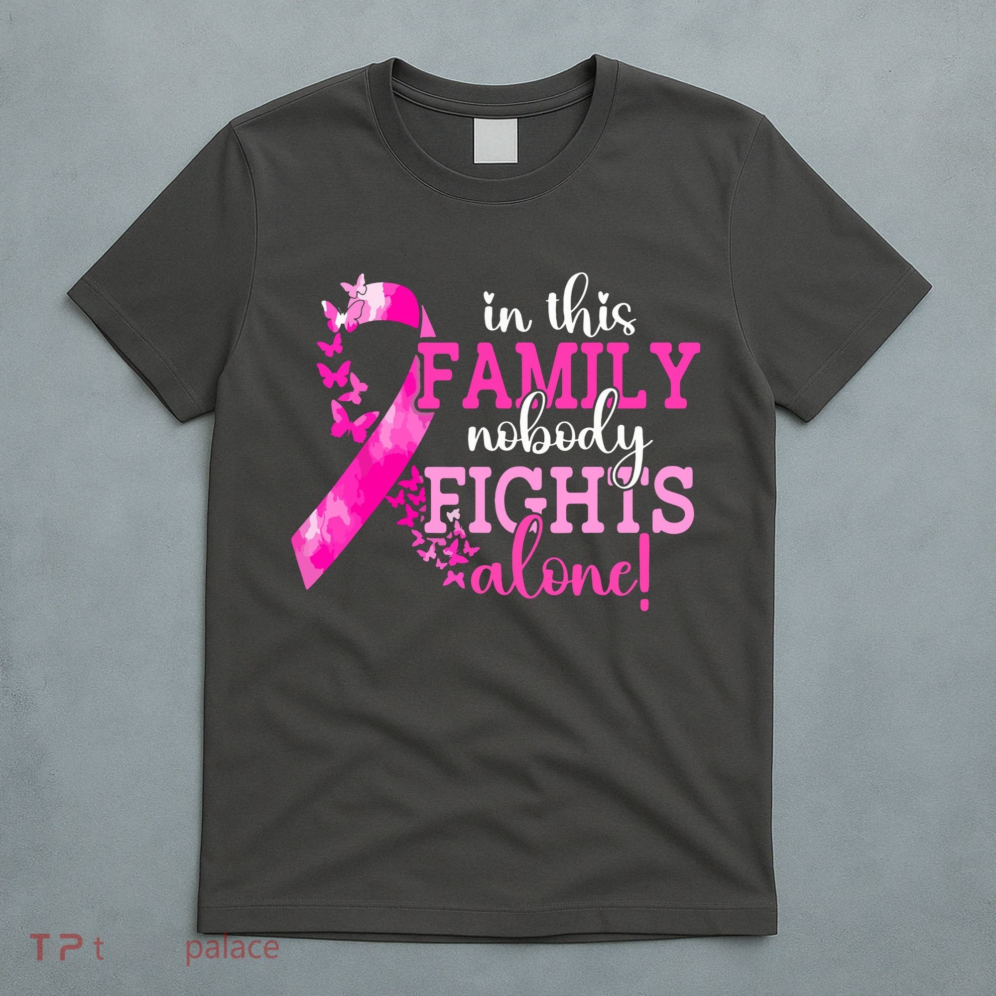 Breast Cancer In This Family Nobody Fights Alone Awareness Gift T-Shirt