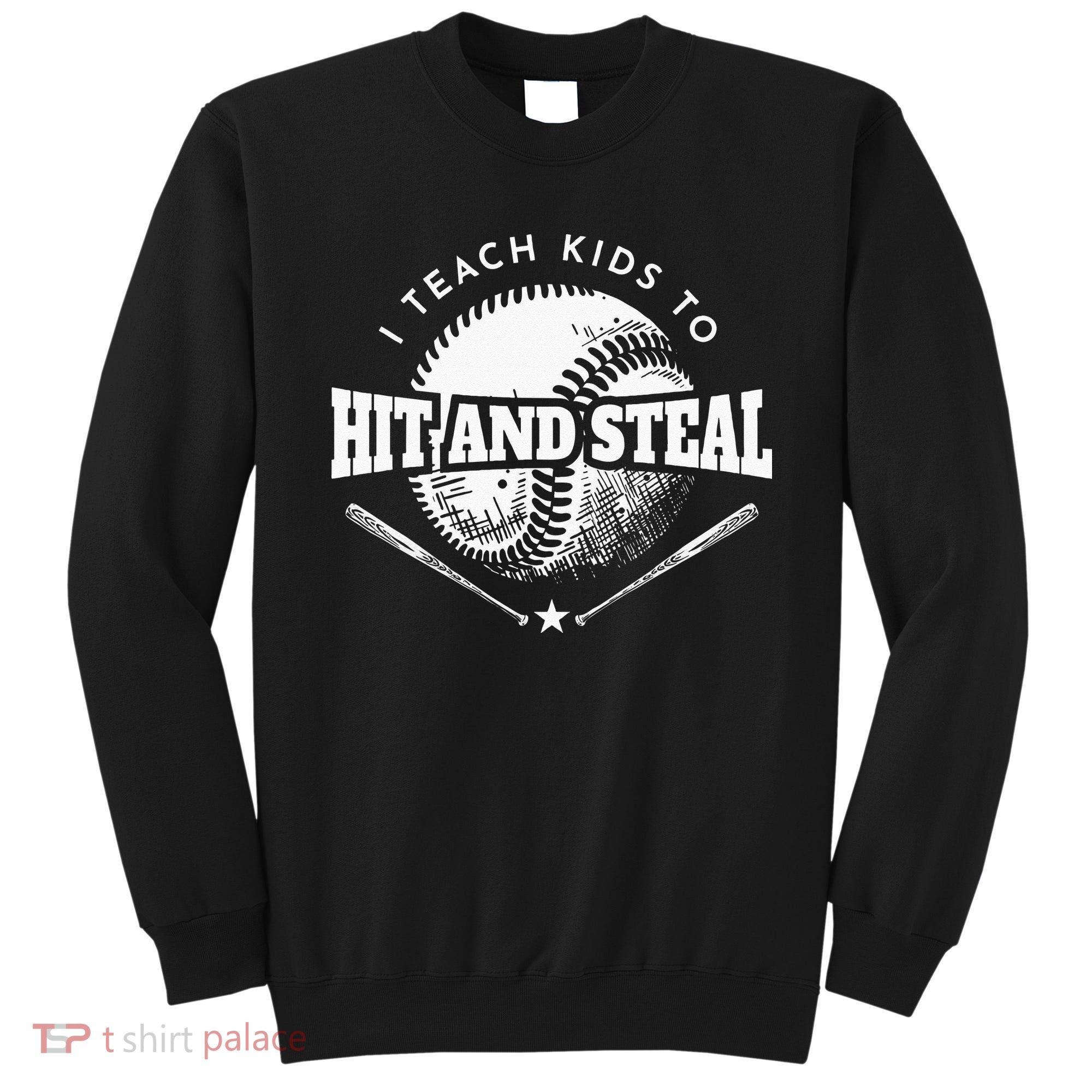 Baseball Coach I Teach Kids To Hit And Steal Sweatshirt
