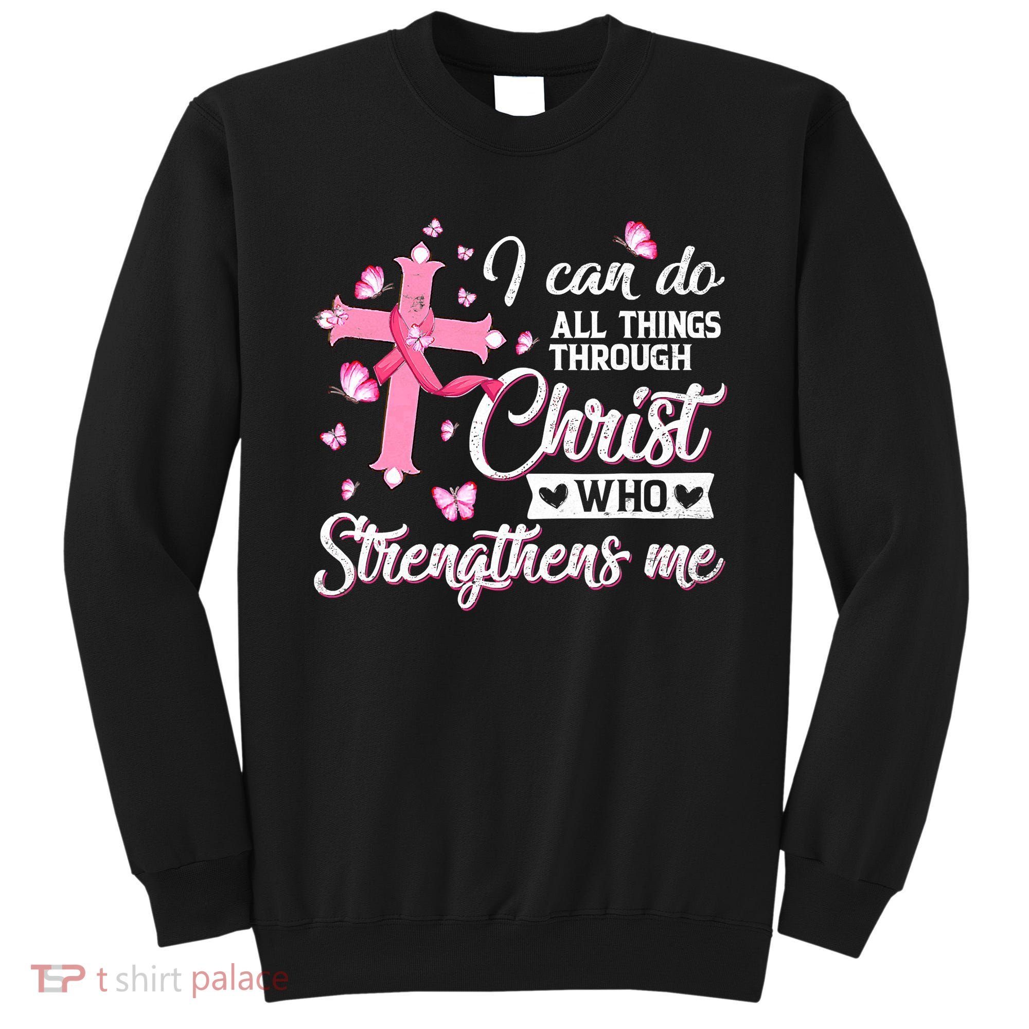 Breast Cancer I Can Do All Things Through Christ Sweatshirt