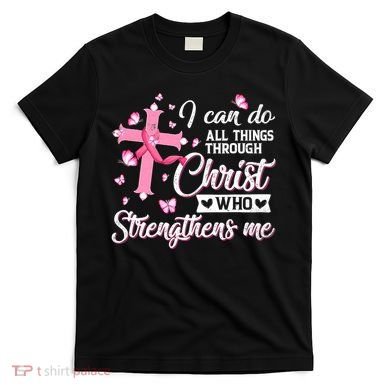 Breast Cancer I Can Do All Things Through Christ T-Shirt