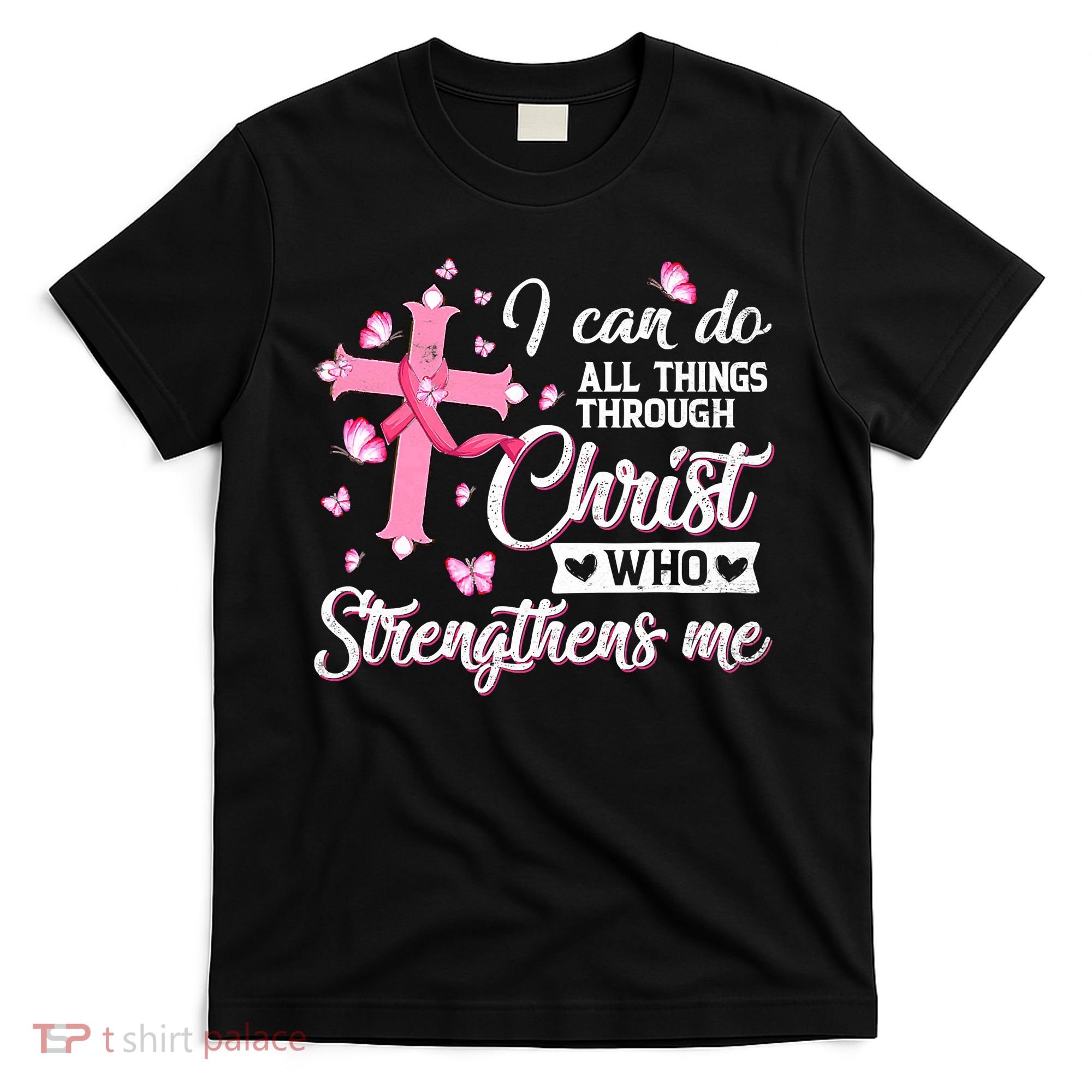 Breast Cancer I Can Do All Things Through Christ T-Shirt