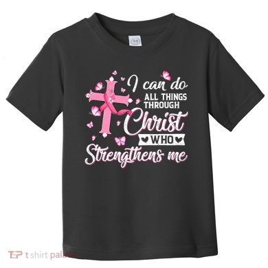 Breast Cancer I Can Do All Things Through Christ Toddler T-Shirt
