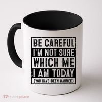 Be Careful I'm Not Sure Which Me I Am Today You Have Been Warned Coffee Mug thumb 0