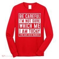 Be Careful I'm Not Sure Which Me I Am Today You Have Been Warned Long Sleeve Shirt thumb 0