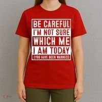 Be Careful I'm Not Sure Which Me I Am Today You Have Been Warned T-Shirt thumb 4