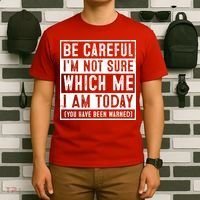Be Careful I'm Not Sure Which Me I Am Today You Have Been Warned T-Shirt thumb 6