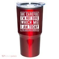Be Careful I'm Not Sure Which Me I Am Today You Have Been Warned Tumbler thumb 0
