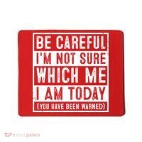 Be Careful I'm Not Sure Which Me I Am Today You Have Been Warned Mousepad thumb 0