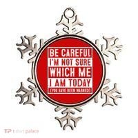 Be Careful I'm Not Sure Which Me I Am Today You Have Been Warned Ornament thumb 0