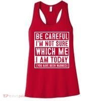 Be Careful I'm Not Sure Which Me I Am Today You Have Been Warned Women's Tank Top thumb 0