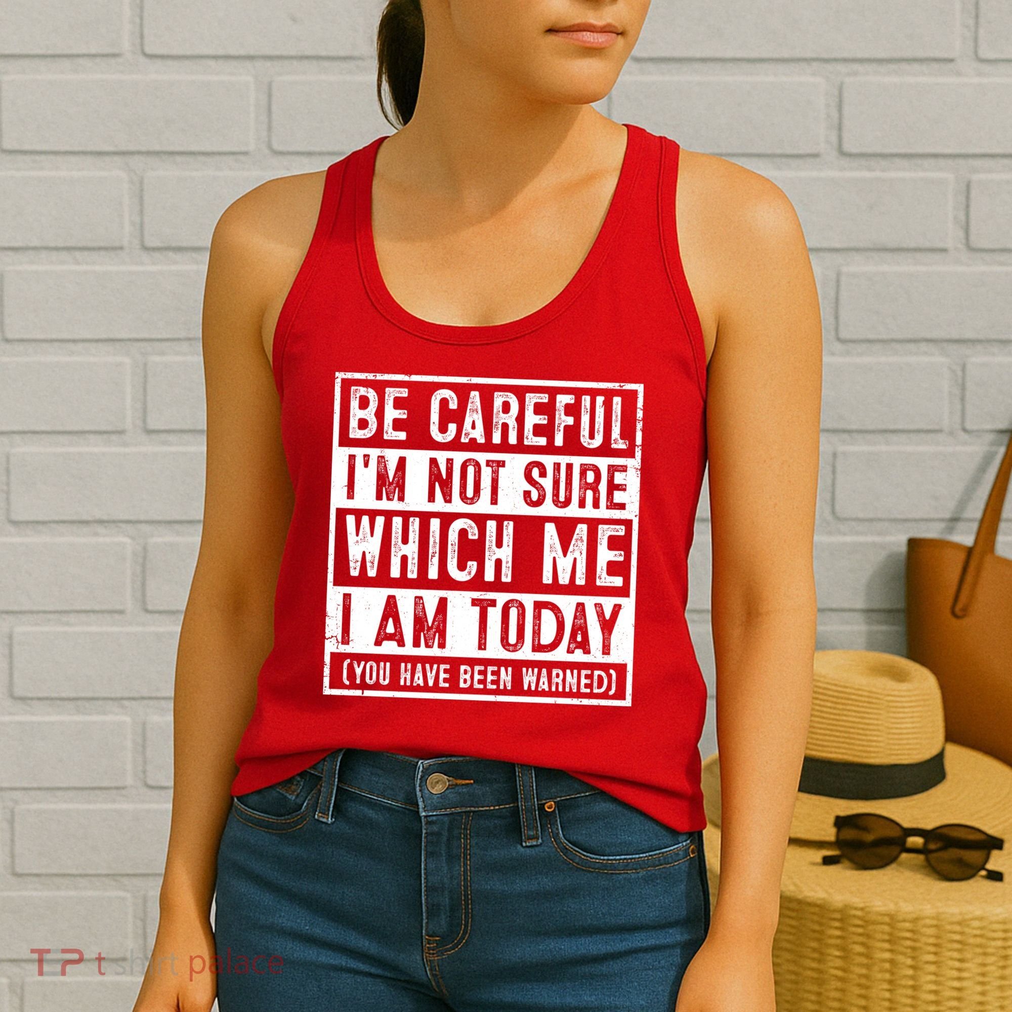 Be Careful I'm Not Sure Which Me I Am Today You Have Been Warned Women's Tank Top