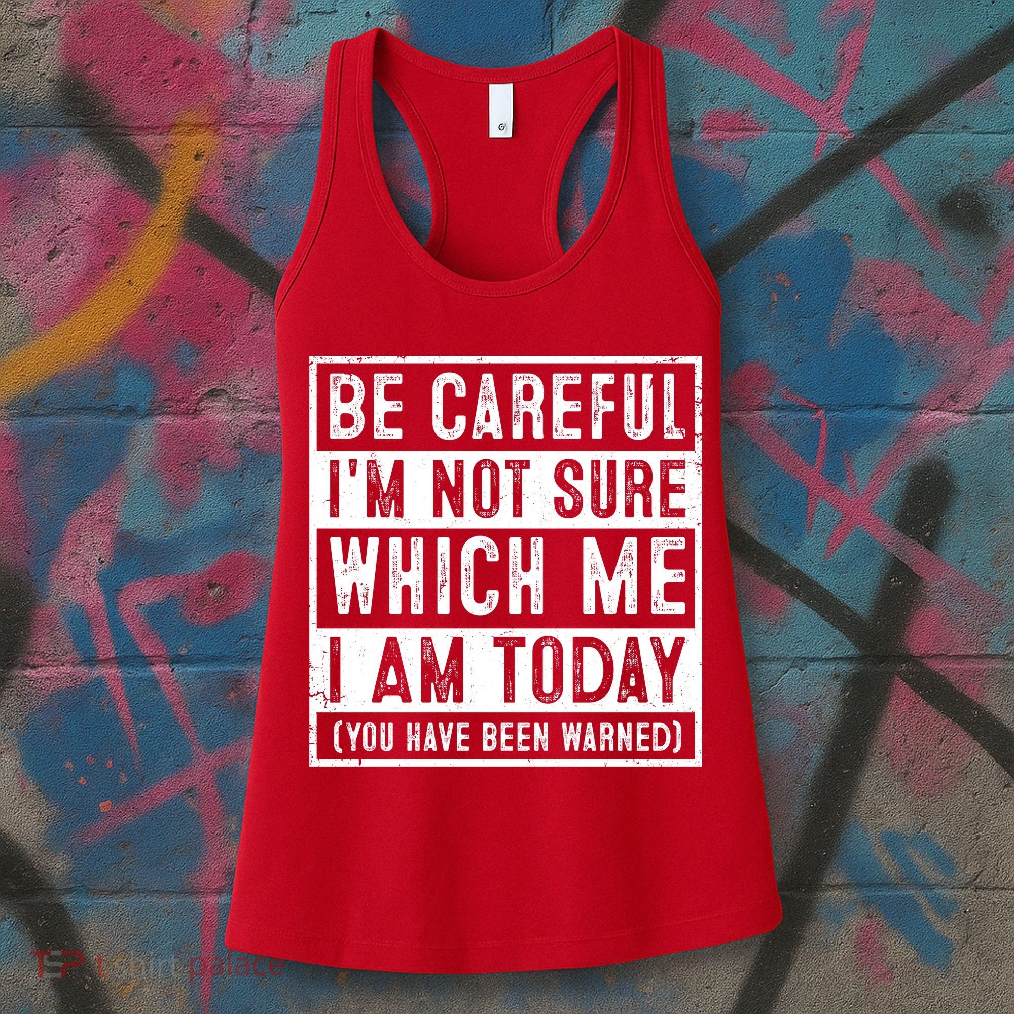 Be Careful I'm Not Sure Which Me I Am Today You Have Been Warned Women's Tank Top