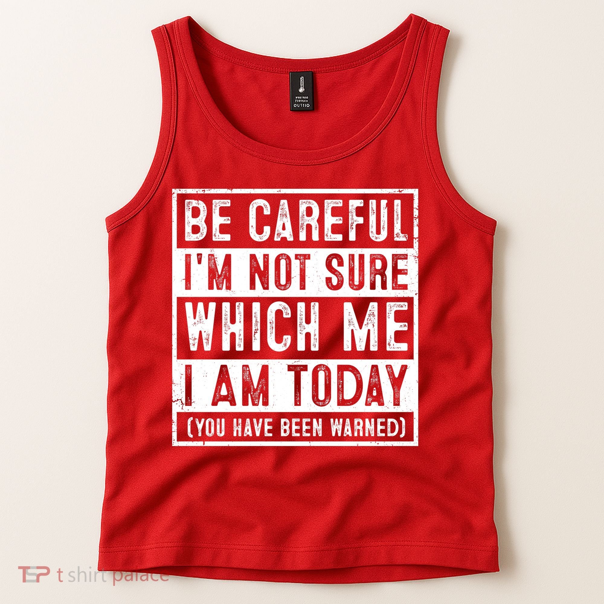 Be Careful I'm Not Sure Which Me I Am Today You Have Been Warned Tank Top