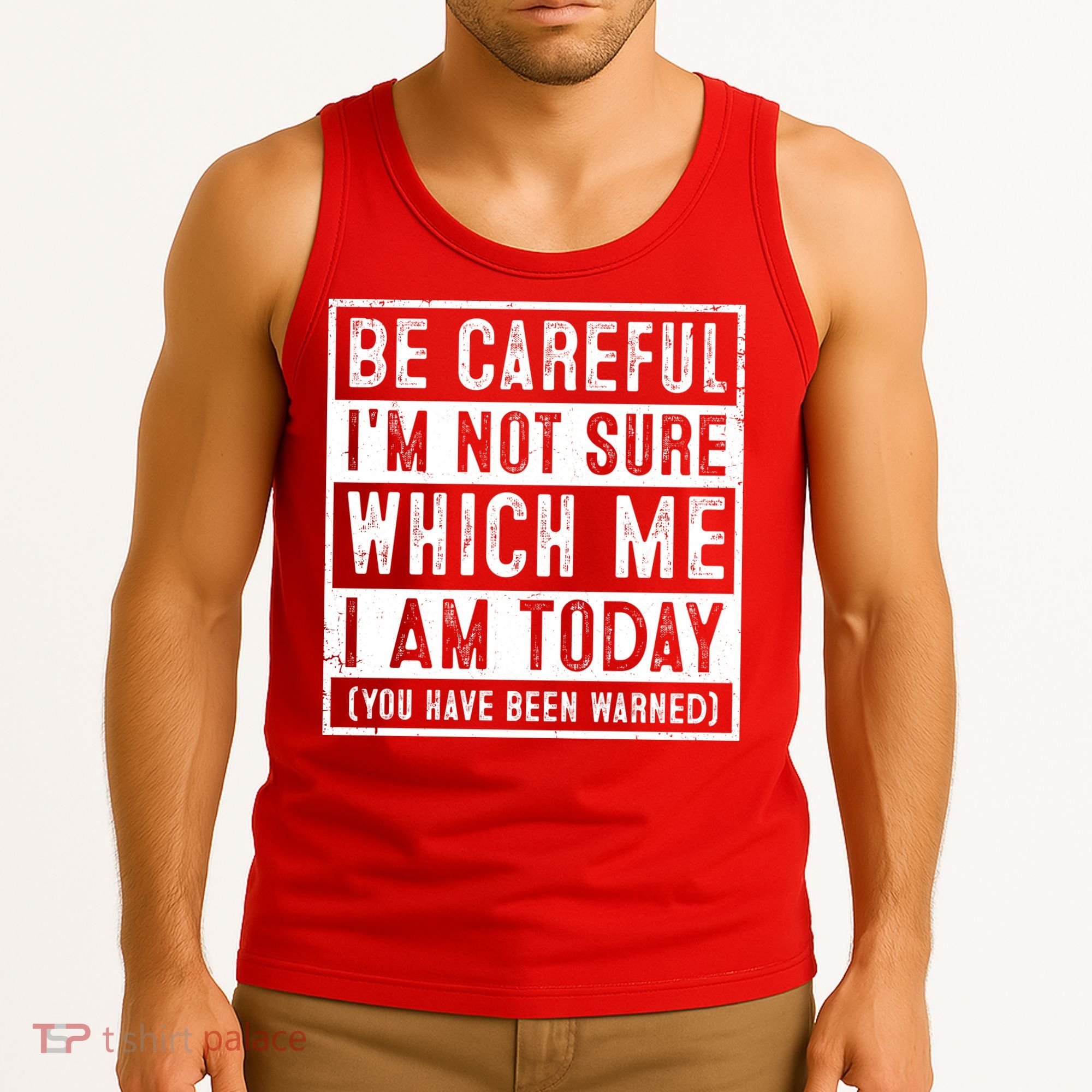 Be Careful I'm Not Sure Which Me I Am Today You Have Been Warned Tank Top