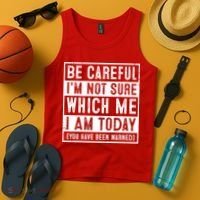 Be Careful I'm Not Sure Which Me I Am Today You Have Been Warned Tank Top thumb 4
