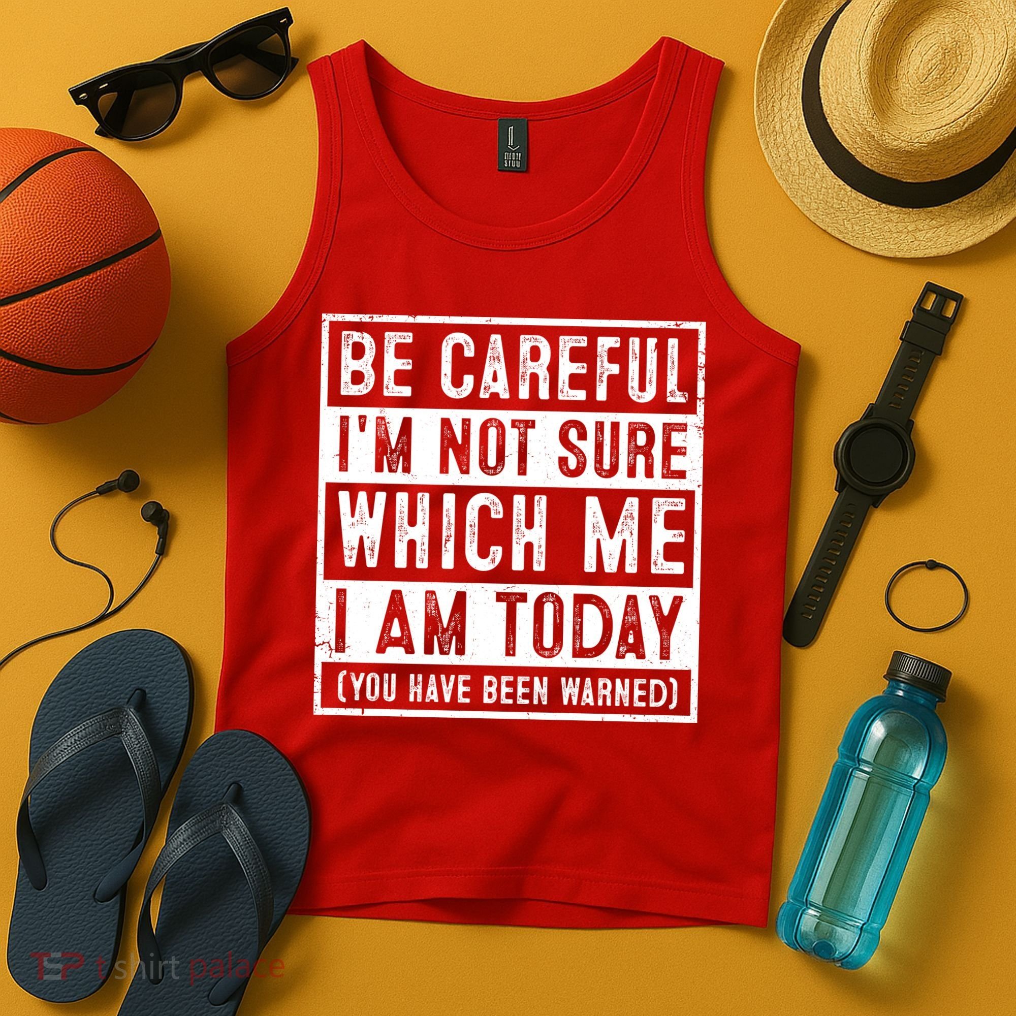 Be Careful I'm Not Sure Which Me I Am Today You Have Been Warned Tank Top