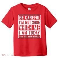 Be Careful I'm Not Sure Which Me I Am Today You Have Been Warned Toddler T-Shirt thumb 0