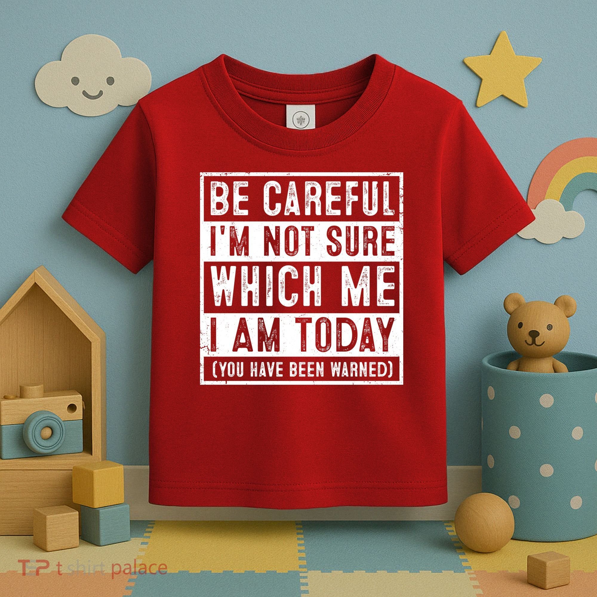 Be Careful I'm Not Sure Which Me I Am Today You Have Been Warned Toddler T-Shirt