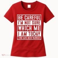 Be Careful I'm Not Sure Which Me I Am Today You Have Been Warned Women's T-Shirt thumb 0