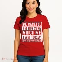 Be Careful I'm Not Sure Which Me I Am Today You Have Been Warned Women's T-Shirt thumb 4