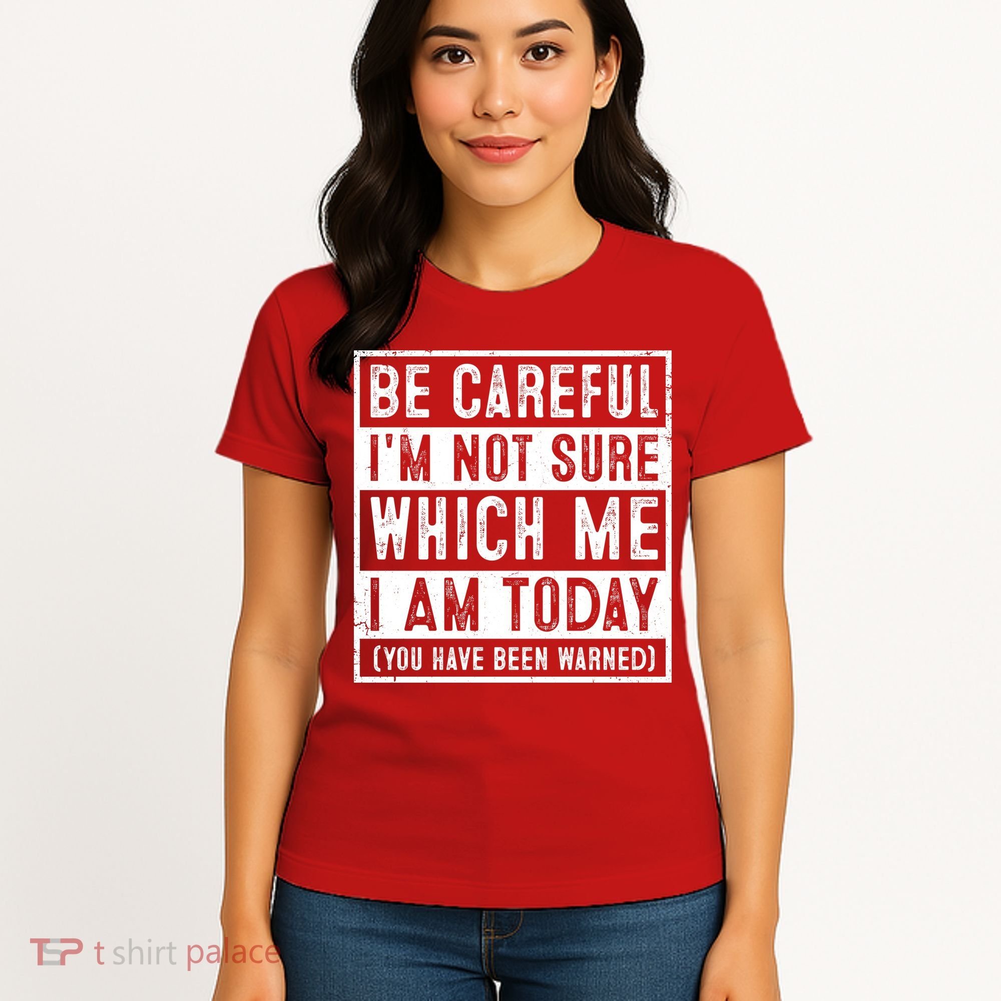 Be Careful I'm Not Sure Which Me I Am Today You Have Been Warned Women's T-Shirt