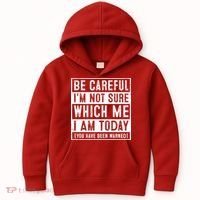 Be Careful I'm Not Sure Which Me I Am Today You Have Been Warned Kids Hoodie thumb 0