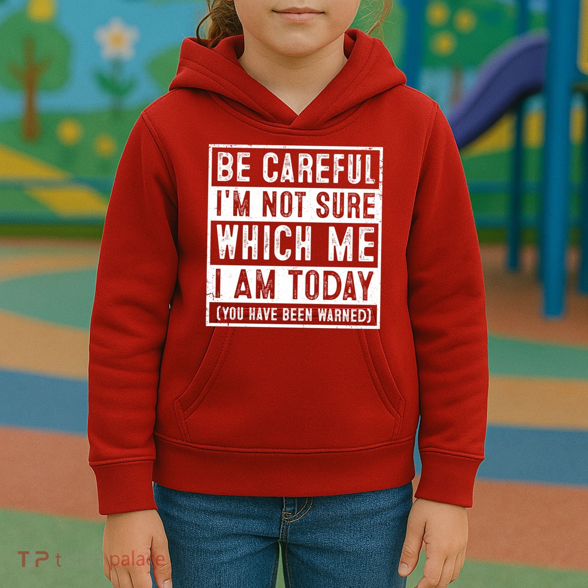Be Careful I'm Not Sure Which Me I Am Today You Have Been Warned Kids Hoodie