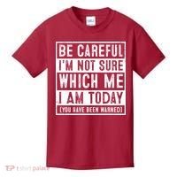 Be Careful I'm Not Sure Which Me I Am Today You Have Been Warned Kids T-Shirt thumb 0