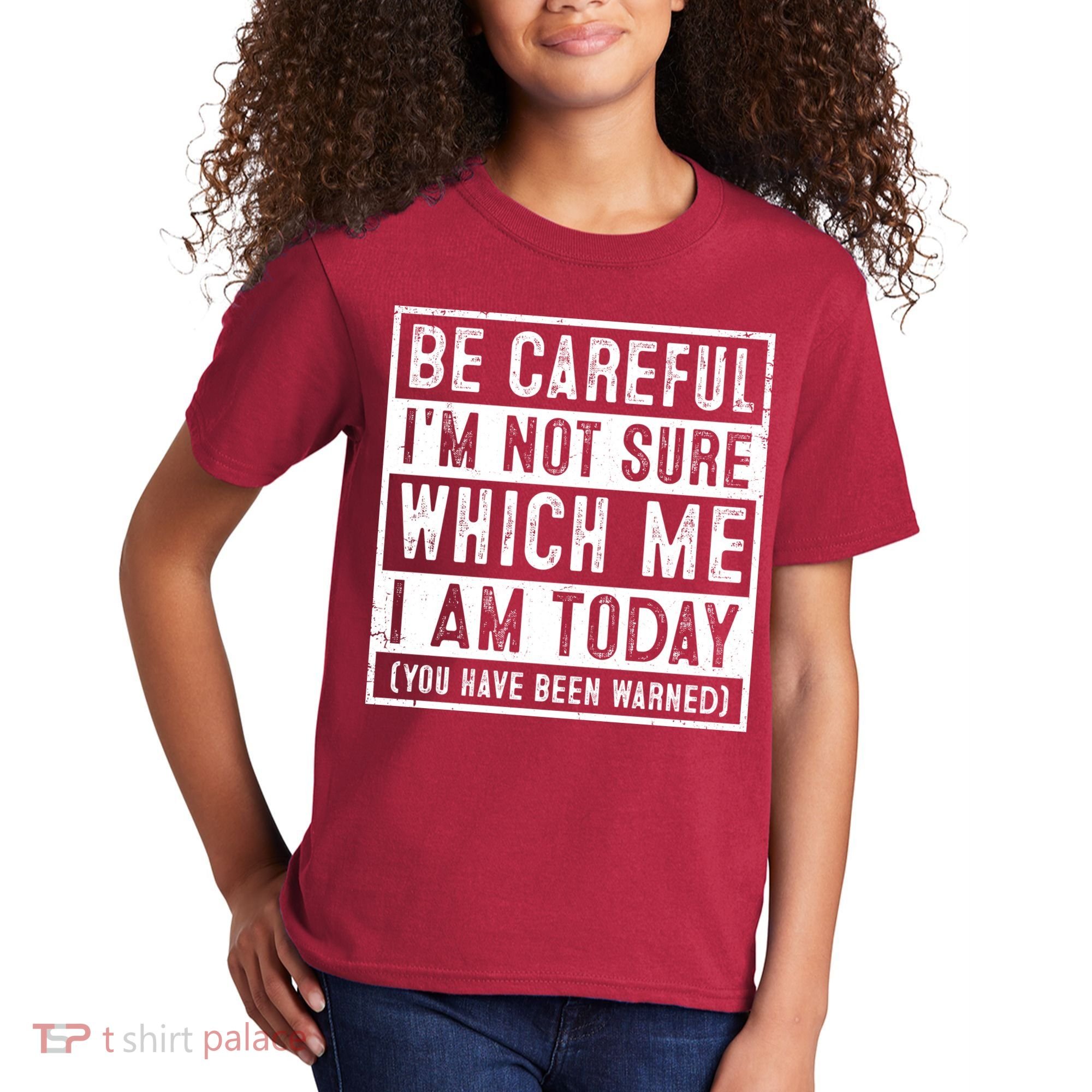 Be Careful I'm Not Sure Which Me I Am Today You Have Been Warned Kids T-Shirt