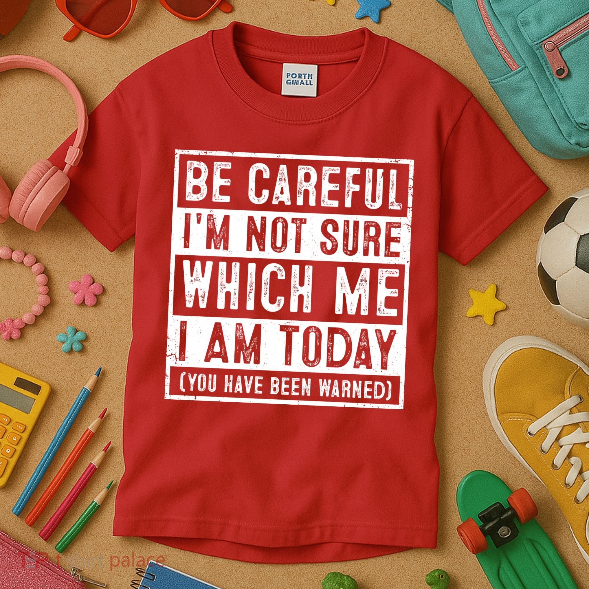 Be Careful I'm Not Sure Which Me I Am Today You Have Been Warned Kids T-Shirt