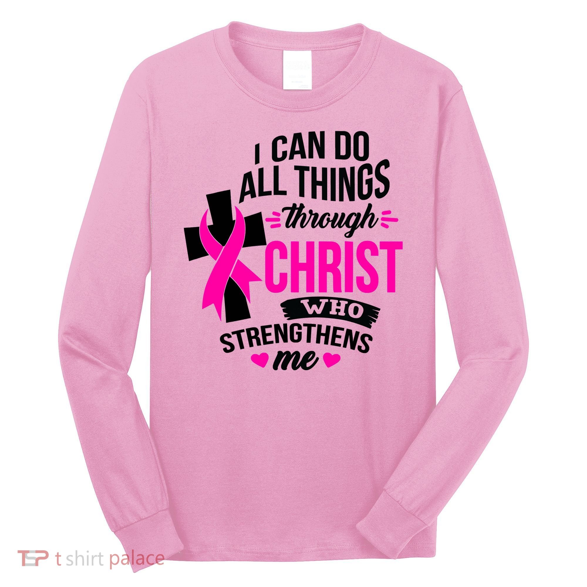 Breast Cancer I Can Do All Things Through Christ Awareness Long Sleeve Shirt
