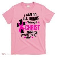 Breast Cancer I Can Do All Things Through Christ Awareness T-Shirt thumb 0