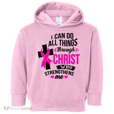 Breast Cancer I Can Do All Things Through Christ Awareness Toddler Hoodie