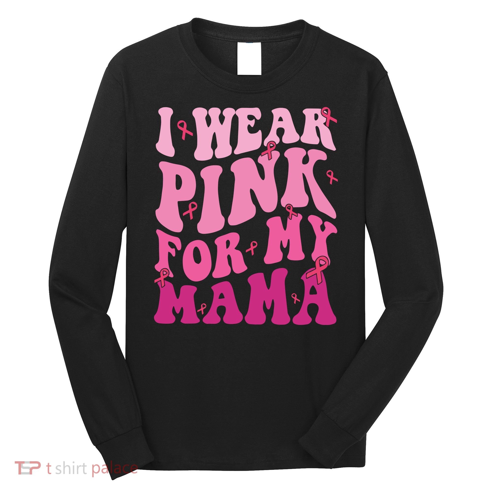 Breast Cancer I Wear Pink For My Mama Long Sleeve Shirt