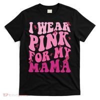 Breast Cancer I Wear Pink For My Mama T-Shirt thumb 0