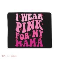 Breast Cancer I Wear Pink For My Mama Mousepad thumb 0