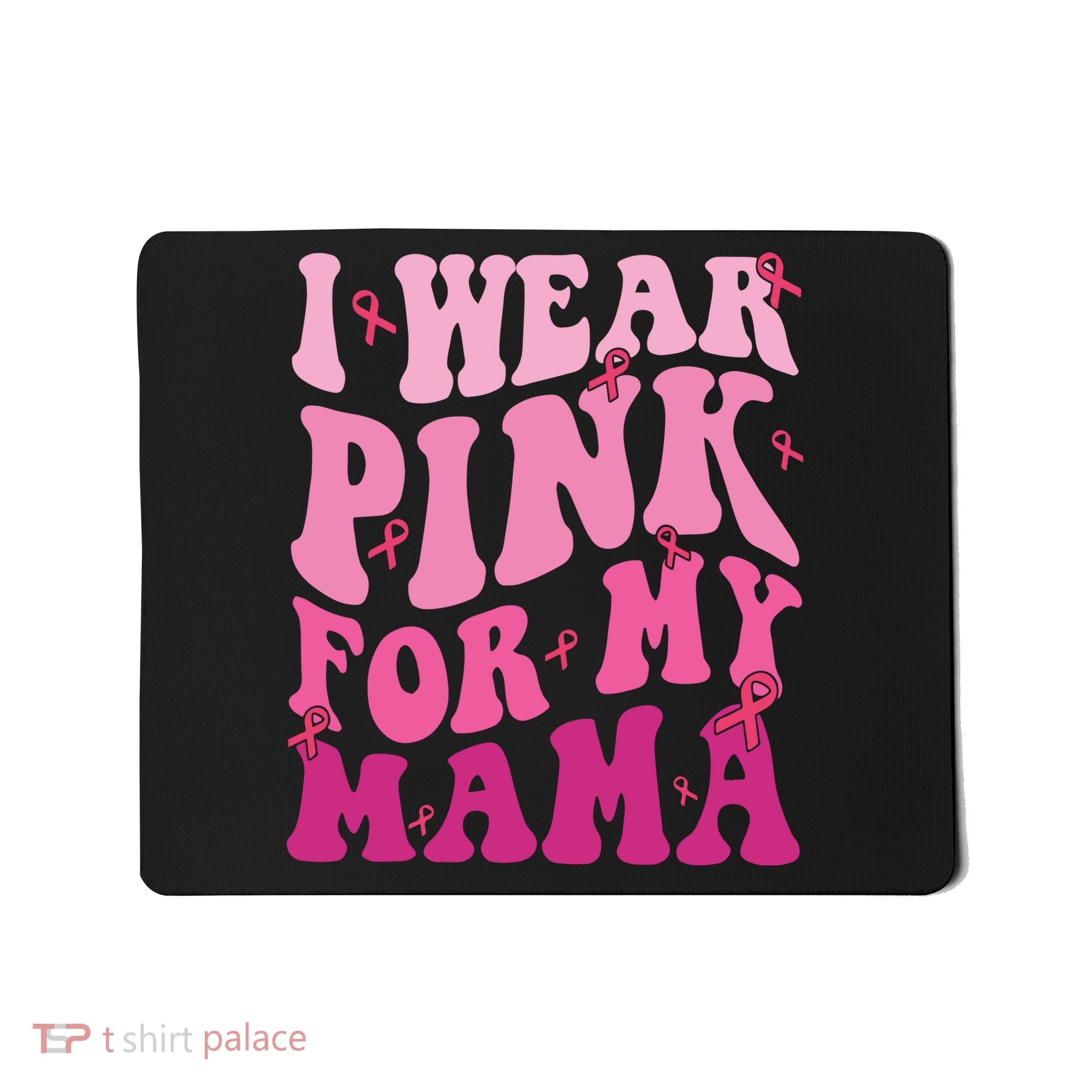 Breast Cancer I Wear Pink For My Mama Mousepad