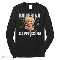 Ballerina Cappuccina - Italian Brainrot Meme Long Sleeve Shirt thumb 0