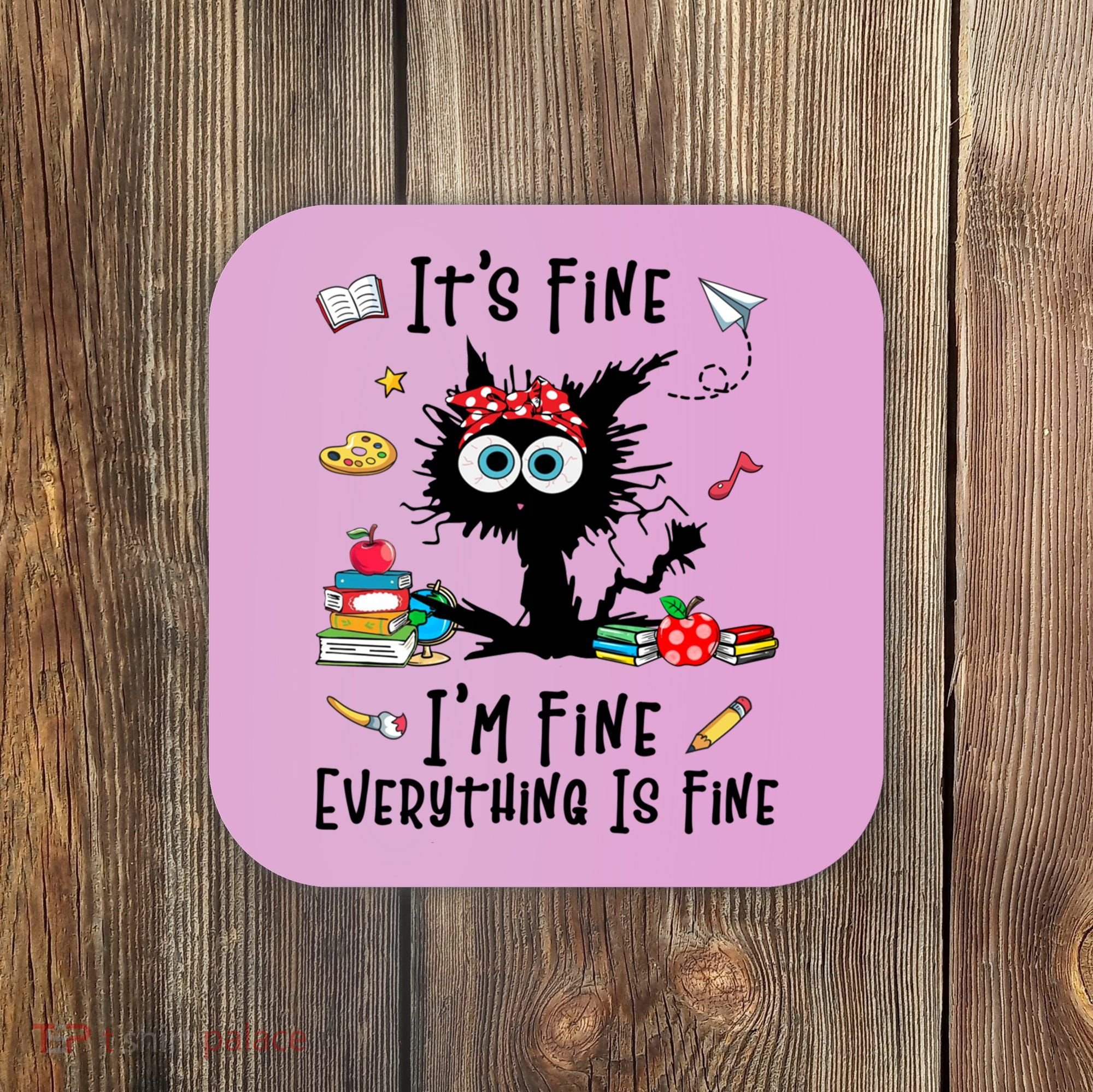Black Cat It's Fine I'm Fine Everything Is Fine Teacher Life Gift Coaster