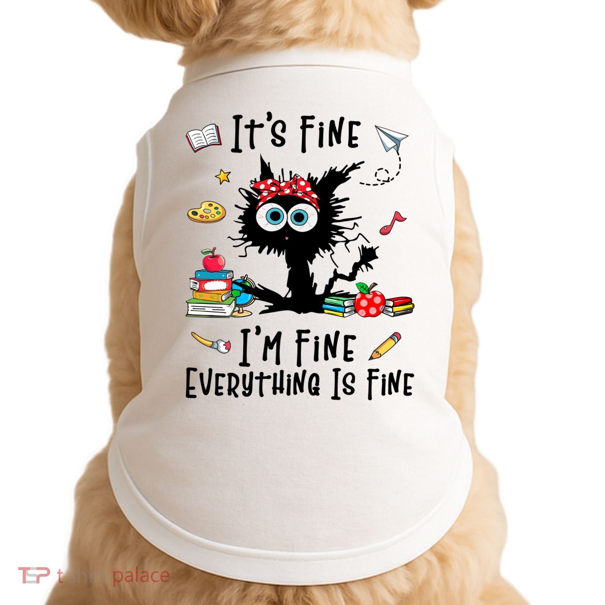 Black Cat It's Fine I'm Fine Everything Is Fine Teacher Life Gift Doggie Tank